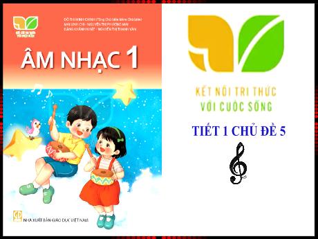 Bài giảng Âm nhạc 1 (Kết nối tri thức) - Chủ đề 5: Nhịp điệu mùa xuân - Tiết 1