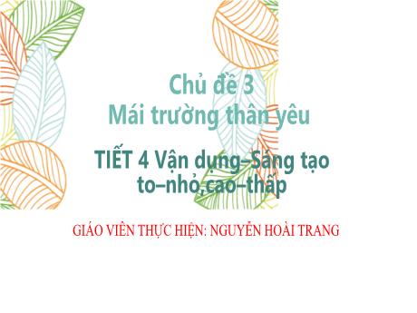 Bài giảng Âm nhạc 1 - Tuần 12: Vận dụng - Sáng tạo, to - Nhỏ, cao - Thấp