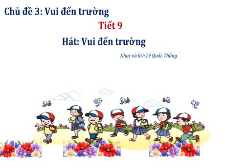 Bài giảng Âm nhạc 3 (Kết nối tri thức) - Chủ đề 3: Vui đến trường - Hát: Vui đến trường