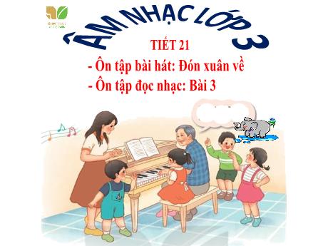 Bài giảng Âm nhạc 3 (Kết nối tri thức) - Tiết 21