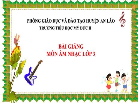 Bài giảng Âm nhạc 3 - Ôn tập - Trường Tiểu học Mỹ Đức II