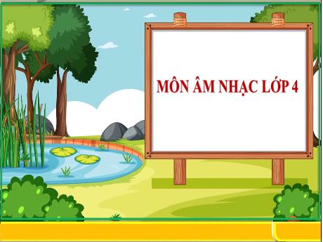 Bài giảng Âm nhạc 4 (Kết nối tri thức) - Tiết 22