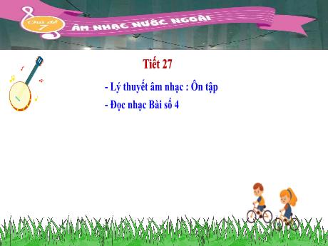 Bài giảng Âm nhạc 4 (Kết nối tri thức) - Tiết 27