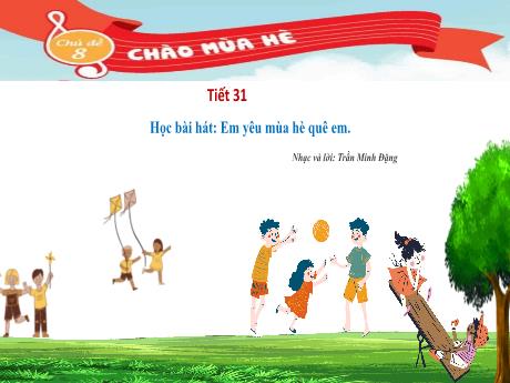 Bài giảng Âm nhạc 4 (Kết nối tri thức) - Tiết 31 - Học bài hát: Em yêu mùa hè quê em