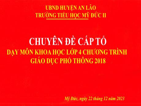 Bài giảng Chuyên đề cấp tổ dạy môn Khoa học Lớp 4 chương trình giáo dục phổ thông 2018 - Năm học 2023-2024 - Trường Tiểu học Mỹ Đức II