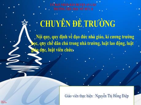 Bài giảng Chuyên đề - Nội quy, quy định về đạo đức nhà giáo, kỉ cương trường học, quy chế dân chủ trong nhà trường, luật lao động, luật giáo dục, luật viên chức - Nguyễn Thị Hồng Điệp