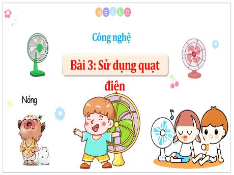 Bài giảng Công nghệ 3 (Kết nối tri thức) - Bài 3: Sử dụng quạt điện