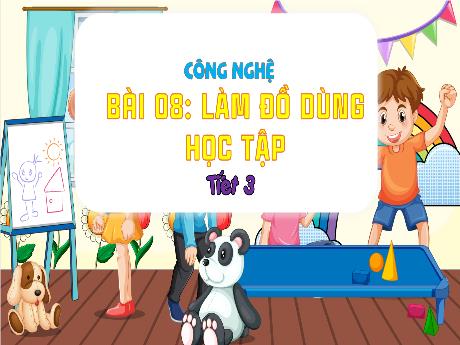 Bài giảng Công nghệ 3 (Kết nối tri thức) - Bài 8: Làm đồ dùng học tập (Tiết 3)