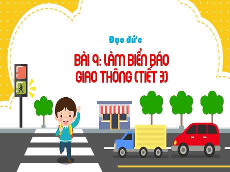 Bài giảng Công nghệ 3 (Kết nối tri thức) - Bài 9: Làm biển báo giao thông (Tiết 3)