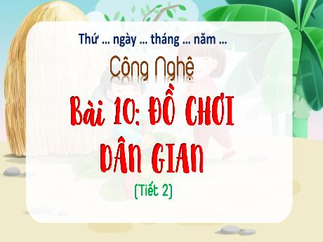 Bài giảng Công nghệ 4 (Chân trời sáng tạo) - Bài 10: Đồ chơi dân gian