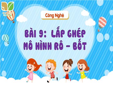 Bài giảng Công nghệ 4 (Kết nối tri thức) - Bài 9: Lắp ghép mô hình Rô-bốt (Tiết 1)