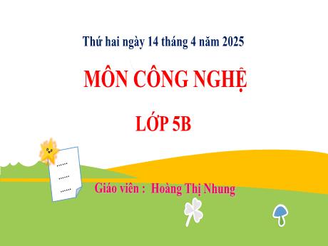 Bài giảng Công nghệ 5 - Bài 8: Mô hình máy phát điện gió (Tiết 4) - Năm học 2024-2025 - Hoàng Thị Nhung
