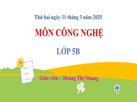 Bài giảng Công nghệ 5 - Mô hình máy phát điện gió (Tiết 3) - Năm học 2024-2025 - Hoàng Thị Nhung