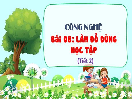 Bài giảng Công nghệ Lớp 3 (Kết nối tri thức) - Bài 8: Làm đồ dùng học tập