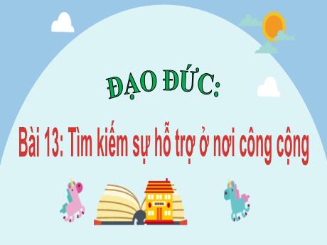 Bài giảng Đạo đức 2 - Bài 13: Tìm kiếm sự hỗ trợ ở nơi công cộng