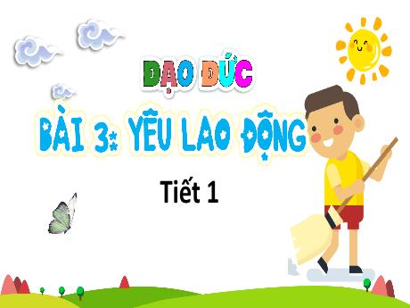 Bài giảng Đạo đức 3 (Kết nối tri thức) - Bài 3: Yêu lao động (Tiết 1)