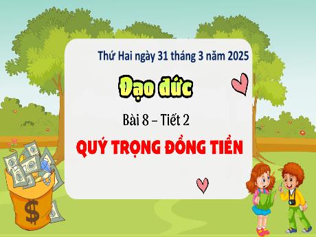 Bài giảng Đạo đức 4 (Kết nối tri thức) - Bài 8: Quý trọng đồng tiền (Tiết 2) - Năm học 2024-2025