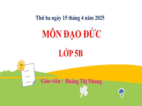 Bài giảng Đạo đức 5 (Kết nối tri thức) - Bài 7: Phòng tránh xâm hại (Tiết 4) - Năm học 2024-2025 - Hoàng Thị Nhung