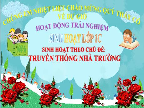 Bài giảng Hoạt động trải nghiệm 1 - Sinh hoạt theo chủ đề: Truyền thống nhà trường