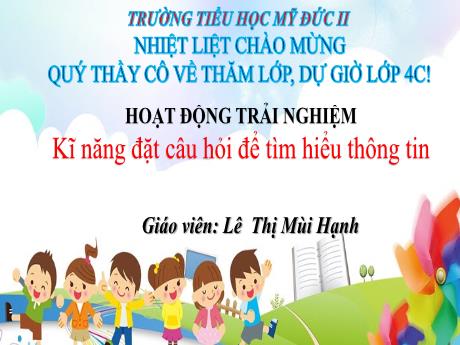 Bài giảng Hoạt động trải nghiệm 4 (Kết nối tri thức) - Kĩ năng đặt câu hỏi để tìm hiểu thông tin - Lê Thị Mùi Hạnh