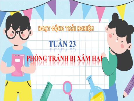 Bài giảng Hoạt động trải nghiệm 4 - Tuần 23 - Phòng tránh bị xâm hại