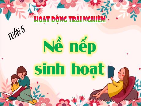 Bài giảng Hoạt động trải nghiệm 4 - Tuần 5 - Nề nếp sinh hoạt