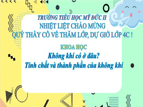 Bài giảng Khoa học 4 (Kết nối tri thức) - Không khí có ở đâu? Tính chất và thành phần của không khí - Trường Tiểu học Mỹ Đức II