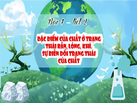 Bài giảng Khoa học 5 (Kết nối tri thức) - Bài 4: Đặc điểm của chất ở trạng thái rắn, lỏng, khí. Sự biến đổi trạng thái của chất (Tiết 2)