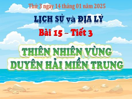 Bài giảng Lịch sử và Địa lí 4 (Kết nối tri thức) - Bài 15: Thiên nhiên vùng duyên hải miền Trung (Tiết 3)