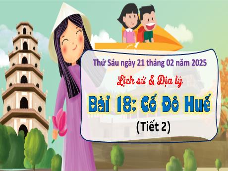 Bài giảng Lịch sử và Địa lí 4 (Kết nối tri thức) - Bài 18: Cố đô Huế - Năm học 2024-2025
