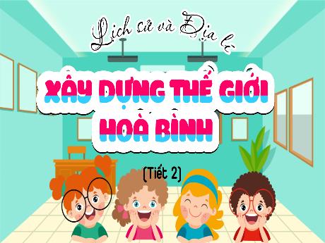 Bài giảng Lịch sử và Địa lí 5 - Xây dựng Hòa Bình (Tiết 2)