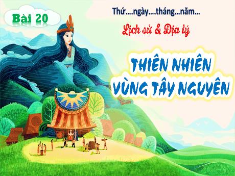 Bài giảng Lịch sử và Địa lí Lớp 4 (Kết nối tri thức) - Bài 20: Thiên nhiên vùng Tây Nguyên