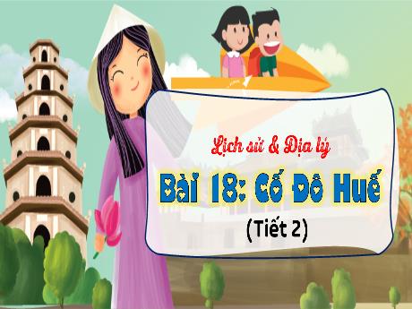 Bài giảng Lịch sử và Địa lý 4 - Bài 18: Cố đô Huế (Tiết 2)