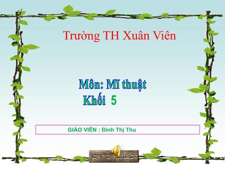 Bài giảng Mĩ thuật 5 (Kết nối tri thức) - Chủ đề 8: Vì một thế giới Hòa Bình - Đinh Thị Thu