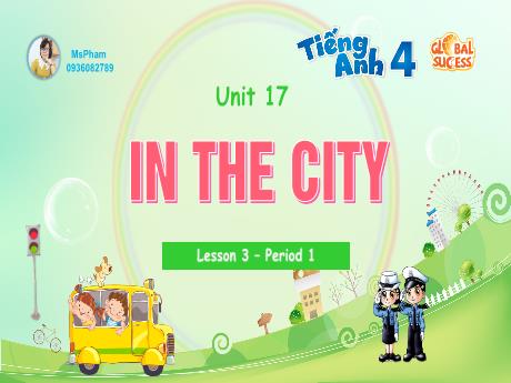 Bài giảng Tiếng Anh 4 (Global success) - Unit 17: In the city - Lesson 3 - Preiod 1