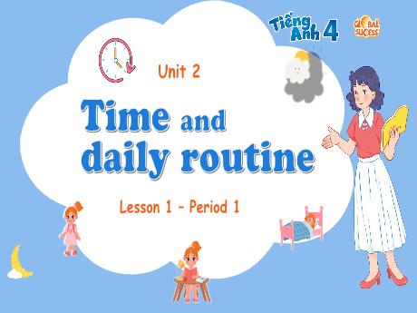 Bài giảng Tiếng Anh 4 (Global success) - Unit 2: Time and daily routine - Lesson 1 - Period 1