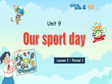 Bài giảng Tiếng Anh 4 (Global success) - Unit 9: Our sport day - Lesson 2 - Period 1