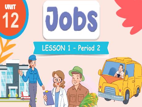 Bài giảng Tiếng Anh 4 - Unit 12: Jobs - Lesson 1 - Period 2