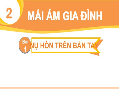 Bài giảng Tiếng Việt 1 - Bài 1: Nụ hôn trên bàn tay
