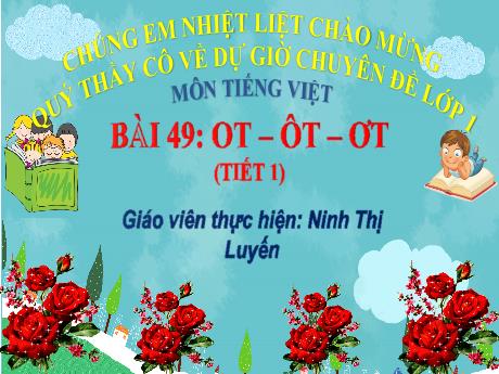 Bài giảng Tiếng Việt 1 - Bài 49: Ot, ôt, ơt - Ninh Thị Luyến (Tiết 1)