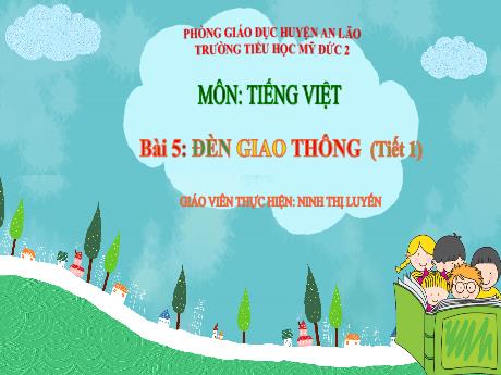 Bài giảng Tiếng Việt 1 (Kết nối tri thức) - Bài 5: Đèn giao thông (Tiết 1) - Ninh Thị Luyến