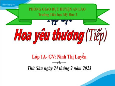 Bài giảng Tiếng Việt 1 (Tập đọc) - Hoa yêu thương (Tiếp) - Ninh Thị Luyến