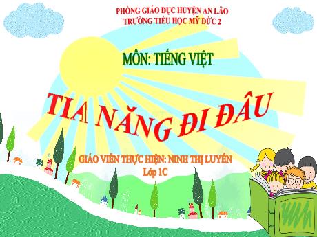 Bài giảng Tiếng Việt 1 - Tia nắng đi đâu - Ninh Thị Luyến