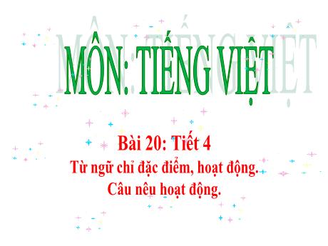 Bài giảng Tiếng Việt 2 - Bài 20, Tiết 4: Từ ngữ chỉ đặc điểm, hoạt động