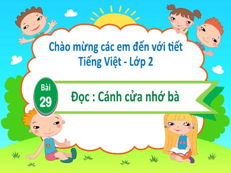 Bài giảng Tiếng Việt 2 (Đọc) sách Kết nối tri thức - Bài 29: Cánh cửa nhớ bà (Tiết 1+2)
