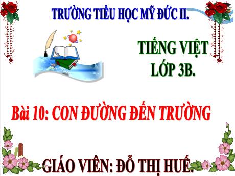 Bài giảng Tiếng Việt 3 - Bài 10: Con đường đến trường - Đỗ Thị Huế