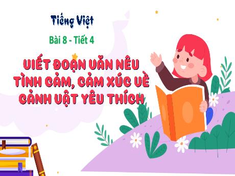 Bài giảng Tiếng Việt 3 - Bài 8 - Tiết 4: Viết đoạn văn nêu tình cảm, cảm xúc về cảnh vật yêu thích