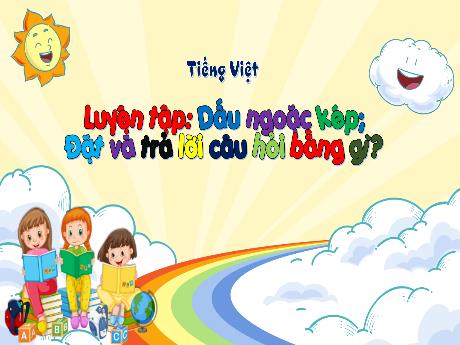 Bài giảng Tiếng Việt 3 (Kết nối tri thức) - Luyện tập: Dấu ngoặc kép. Đặt và trả lời câu hỏi bằng gì?
