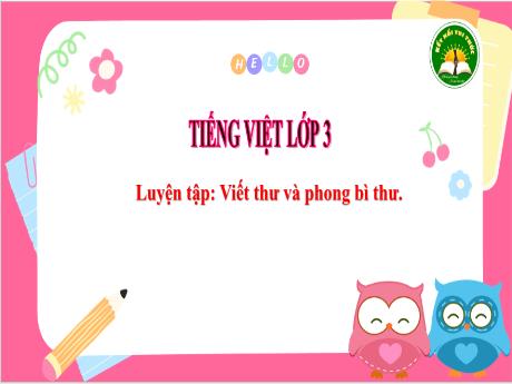 Bài giảng Tiếng Việt 3 (Kết nối tri thức) - Luyện tập: Viết thư và phong bì thư