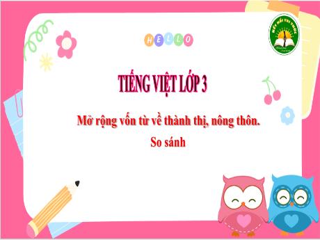 Bài giảng Tiếng Việt 3 (Kết nối tri thức) - Mở rộng vốn từ về thành thị, nông thôn. So sánh